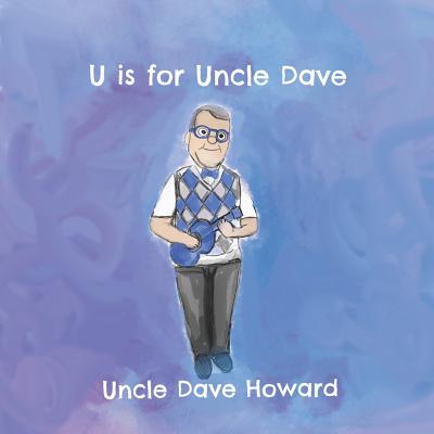 U Is for Uncle Dave - Howard, Uncle Dave