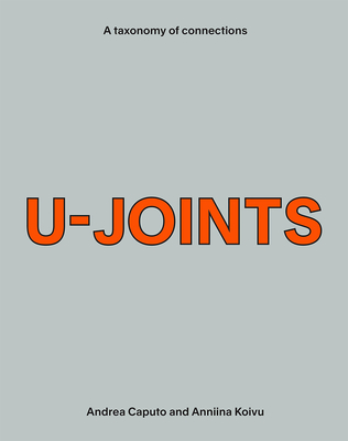 U-Joints: A Taxonomy of Connections - Caputo, Andrea (Editor), and Koivu, Anniina (Editor)