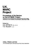 U.K. Marc Project: Proceedings of the Seminar on the U.K. Marc Project Organized by the Cataloguing and Indexing Group of the Library Association at the University of Southampton, 28-30 March 1969