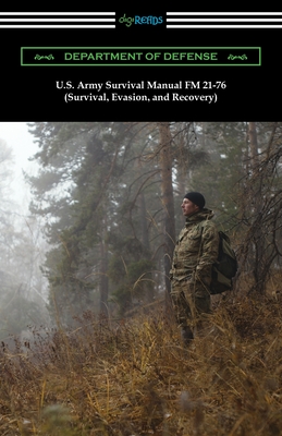 U.S. Army Survival Manual FM 21-76 (Survival, Evasion, and Recovery) - Department of Defense, and U S Army