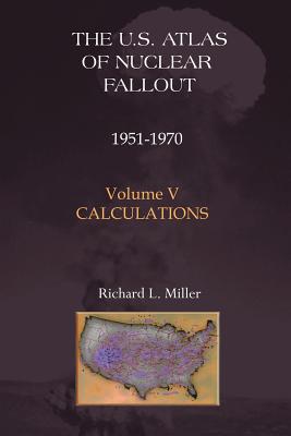 U.S. Atlas of Nuclear Fallout 1951-1970 Calculations - Miller, Richard L