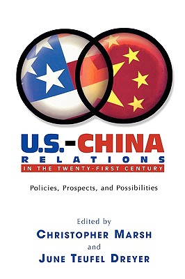 U.S.-China Relations in the Twenty-First Century: Policies, Prospects, and Possibilities - Marsh, Christopher (Editor), and Dreyer, June Teufel (Contributions by), and Hamrin, Carol Lee (Contributions by)