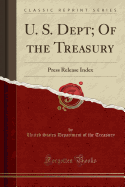 U. S. Dept; Of the Treasury: Press Release Index (Classic Reprint)