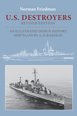 U.S. Destroyers: An Illustrated Design History, Revised Edition - Friedman, Norman, Dr., MD