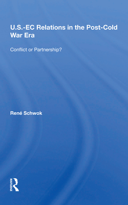 U.S.- EC Relations In The Post-cold War Era: Conflict Or Partnership? - Schwok, Rene