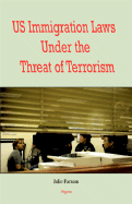 U.S. Immigration Laws Under the Threat of Terrorism - Farnam, Julie