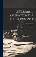 U.S. Marine Operations In Korea 1950-1953: Vol III, The Chosin Reservoir Campaign