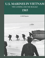 U.S. Marines in Vietnam the Landing and the Buildup 1965: A 2020 Reprint