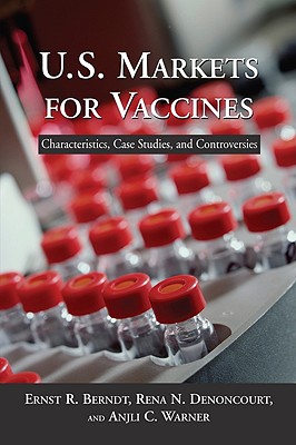 U.S. Markets for Vaccines-Characteristics, Case Studies, and Controversies - Berndt, Ernest R.; Warner, Anjli C.; Denoncourt, Rena N.