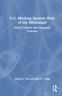 U.S. Mexican Spanish West of the Mississippi: Social Context and Linguistic Features