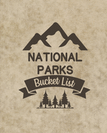 U. S. National Parks Bucket List Book: Adventure And Travel Log Book, List Of Attractions For 63 National Parks To Plan Your Visits, Journal, Organize and Record Your Travels