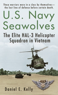 U.S.Navy Seawolves: The Elite Hal-3 Helicopter Squadron in Vietnam - Kelly, Daniel E