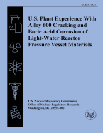 U.S. Plant Experience With Alloy 600 Cracking and Boric Acid Corrosion of Light-Water Reactor Pressure Vessel Materials - Grimmel, B, and Commission, U S Nuclear Regulatory