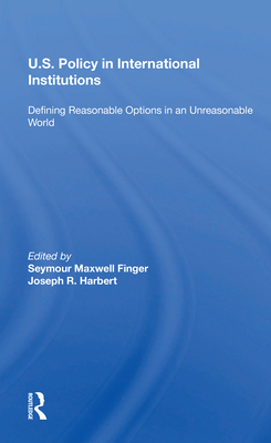 U.s. Policy In International Institutions: Defining Reasonable Options In An Unreasonable World--special Student Edition, Updated And Revised - Finger, Seymour Maxwell