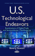 U.S. Technological Endeavors: Examinations of Digital Trade & Semiconductor Manufacturing