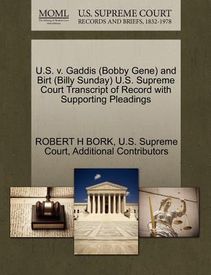 U.S. V. Gaddis (Bobby Gene) and Birt (Billy Sunday) U.S. Supreme Court Transcript of Record with Supporting Pleadings - Bork, Robert H, and Additional Contributors, and U S Supreme Court (Creator)