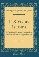 U. S. Virgin Islands: A Guide to National Parklands in the United States Virgin Islands (Classic Reprint)