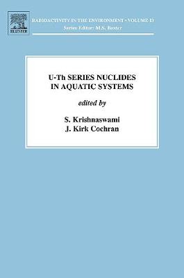 U-Th Series Nuclides in Aquatic Systems: Volume 13 - Krishnaswami, S, and Cochran, J Kirk