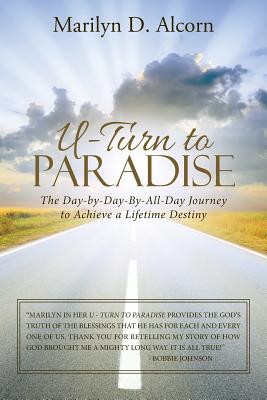 U-Turn to Paradise: The Day-By-Day-By-All-Day Journey to Achieve a Lifetime Destiny - Alcorn, Marilyn D