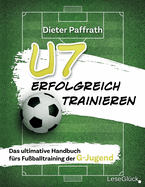 U7 Erfolgreich Trainieren: Das ultimative Handbuch f?rs Fu?balltraining der G-Jugend