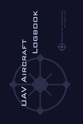 Uav Aircraft Logbook: A Technical Logbook for Professional and Serious Hobbyist Drone Operators - Log Your Drone Use Like a Pro! - Rampey, Michael L