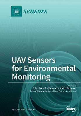 UAV Sensors for Environmental Monitoring - Gonzalez Toro, Felipe (Guest editor), and Tsourdos, Antonios (Guest editor)