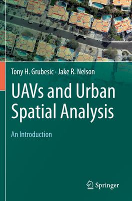 Uavs and Urban Spatial Analysis: An Introduction - Grubesic, Tony H, and Nelson, Jake R