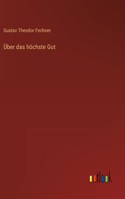 Uber Das Hochste Gut - Fechner, Gustav Theodor