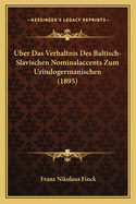 Uber Das Verhaltnis Des Baltisch-Slavischen Nominalaccents Zum Urindogermanischen (1895)