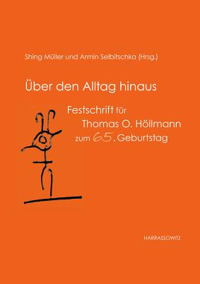 Uber Den Alltag Hinaus: Festschrift Fur Thomas O. Hollmann Zum 65. Geburtstag - Muller, Shing (Editor), and Selbitschka, Armin (Editor)