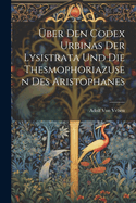 Uber Den Codex Urbinas Der Lysistrata Und Die Thesmophoriazusen Des Aristophanes