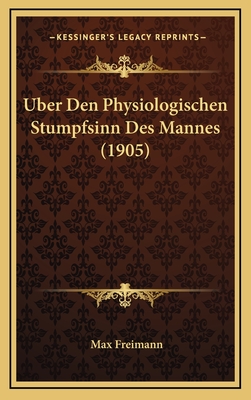 Uber Den Physiologischen Stumpfsinn Des Mannes (1905) - Freimann, Max