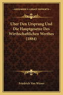 Uber Den Ursprung Und Die Hauptgesetze Des Wirthschaftlichen Werthes (1884)