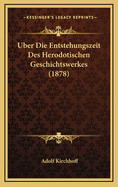 Uber Die Entstehungszeit Des Herodotischen Geschichtswerkes (1878)