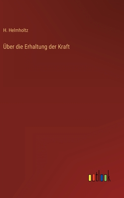 Uber Die Erhaltung Der Kraft - Helmholtz, H