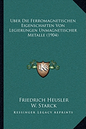 Uber Die Ferromagnetischen Eigenschaften Von Legierungen Unmagnetischer Metalle (1904)