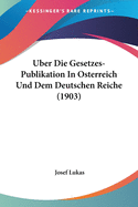 Uber Die Gesetzes-Publikation In Osterreich Und Dem Deutschen Reiche (1903)