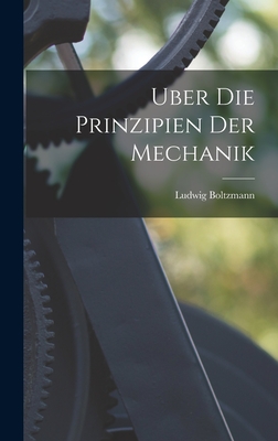 Uber die Prinzipien der Mechanik - Boltzmann, Ludwig