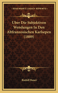 Uber Die Subjektiven Wendungen in Den Altfranzosischen Karlsepen (1889)