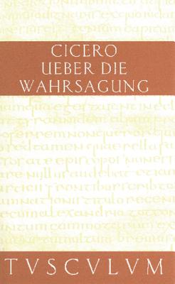 Uber Die Wahrsagung / de Divinatione: Lateinisch - Deutsch - Cicero, and Schaublin, Christoph (Editor)