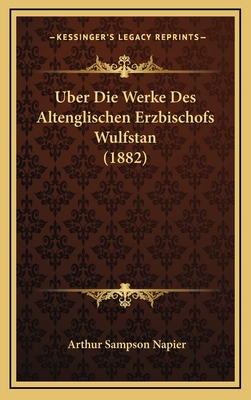 Uber Die Werke Des Altenglischen Erzbischofs Wulfstan (1882) - Napier, Arthur Sampson