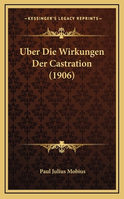 Uber Die Wirkungen Der Castration (1906) - Mobius, Paul Julius