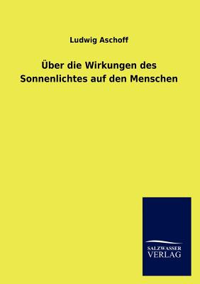 Uber Die Wirkungen Des Sonnenlichtes Auf Den Menschen - Aschoff, Ludwig