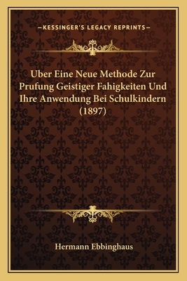 Uber Eine Neue Methode Zur Prufung Geistiger Fahigkeiten Und Ihre Anwendung Bei Schulkindern (1897) - Ebbinghaus, Hermann