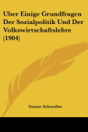 Uber Einige Grundfragen Der Sozialpolitik Und Der Volkswirtschaftslehre (1904)