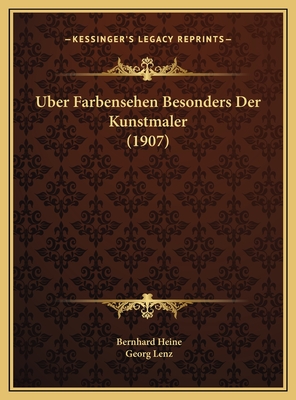 Uber Farbensehen Besonders Der Kunstmaler (1907) - Heine, Bernhard, and Lenz, Georg