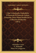 Uber Griechische Grabreliefs; Il Funerale Di Patroclo Anfora Canusina; Vases Peints Inedits de La Collection Dzialynski (1872)