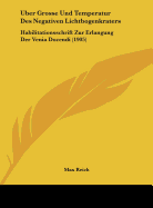 Uber Grosse Und Temperatur Des Negativen Lichtbogenkraters: Habilitationsschrift Zur Erlangung Der Venia Docendi (1905)