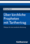 Uber Kirchliche Propheten Mit Tarifvertrag: Pladoyer Fur Eine Moralische Abrustung