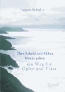 Uber Schuld Und Suhne Hinausgehen - Ein Weg Fur Opfer Und Tater